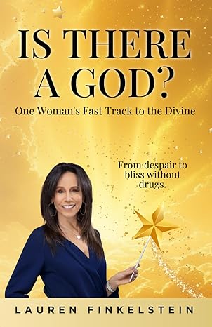 IS THERE A GOD? ONE WOMAN'S FAST TRACK TO THE DIVINE: FROM DESPAIR TO BLISS WITHOUT DRUGS